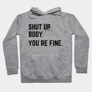 Shut Up, Body. You're Fine. Hoodie